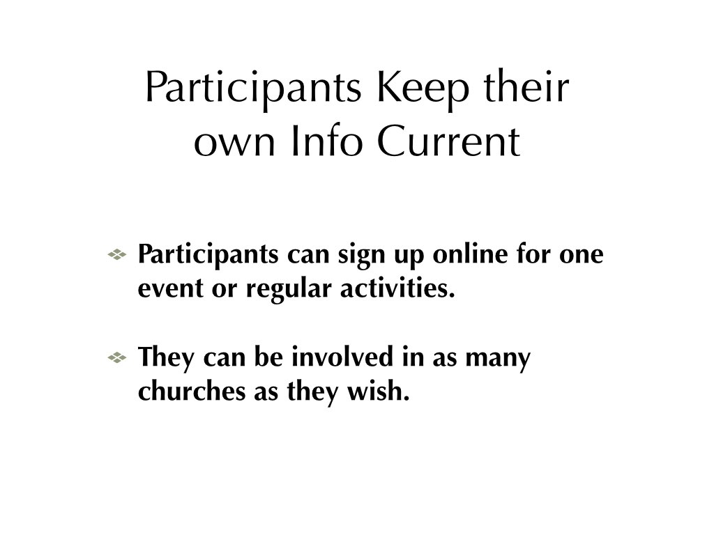 Text: Participants keep their own info current. Participants can sign up online for one event or regular activities. They can be involved in as many churches as they wish.